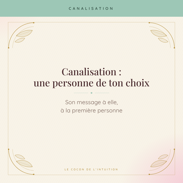 Canalisation : une personne de ton choix — Le Cocon de l'Intuition