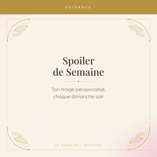 Spoiler de Semaine — Le Cocon de l'Intuition