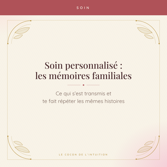 Soin personnalisé : les mémoires familiales — Le Cocon de l'Intuition