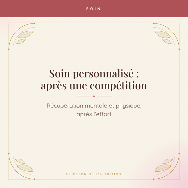 Soin personnalisé : après une compétition — Le Cocon de l'Intuition