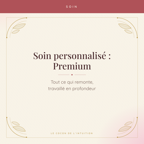 Soin personnalisé : Premium, tout ce qui remonte — Le Cocon de l'Intuition