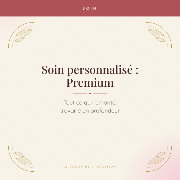 Soin personnalisé : Premium, tout ce qui remonte — Le Cocon de l'Intuition