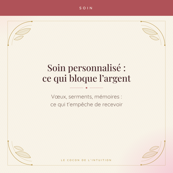Soin personnalisé : ce qui bloque l'argent — Le Cocon de l'Intuition
