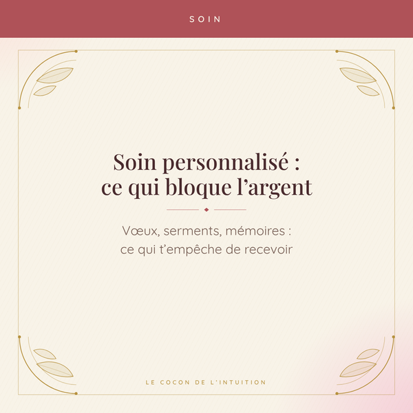 Soin personnalisé : ce qui bloque l'argent — Le Cocon de l'Intuition