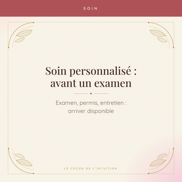 Soin personnalisé : avant un examen — Le Cocon de l'Intuition