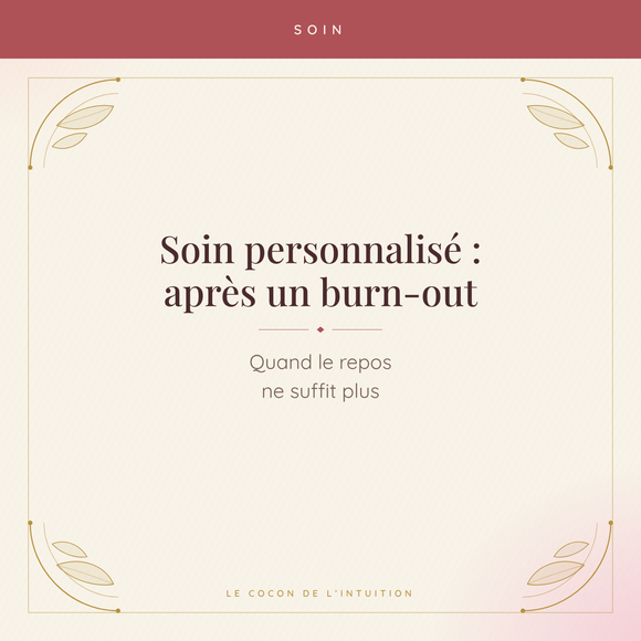 Soin personnalisé : après un burn-out — Le Cocon de l'Intuition